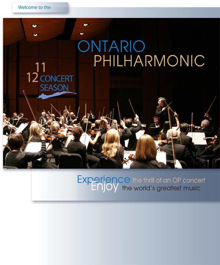 Welcome to the Ontario Philharmonic 2011-2012 Concert Season. Experience the thrill of an OP concert. Enjoy the world's greatest music.