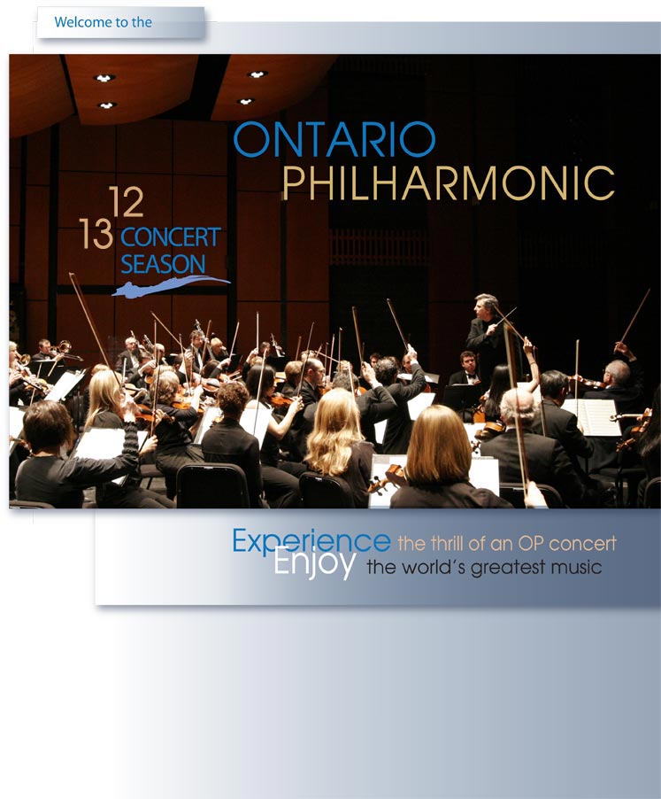 Welcome to the Ontario Philharmonic 2012-2013 Concert Season. Experience the thrill of an OP concert. Enjoy the world's greatest music.